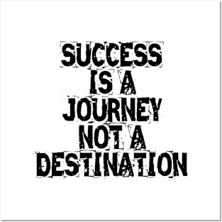 Success Is A Journey Not A Destination Posters and Art